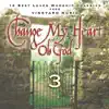 Change My Heart Oh God, Vol. 3 album lyrics, reviews, download