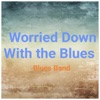 Worried Down With the Blues