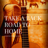 Take a Back Road to Home - Country Music Club, The Country Music Heroes & Country Songs