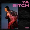Ya Bitch - Single album lyrics, reviews, download