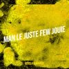 Man Le Juste Few Jouie - Single