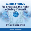 Meditations for Breaking the Habit of Being Yourself (Unabridged) - Joe Dispenza