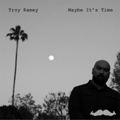 Troy Ramey - Maybe It's Time