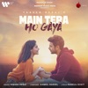 Main Tera Ho Gaya - Single