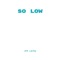 So Low - Oh Leon lyrics