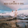 Não Espero o Sol - Single