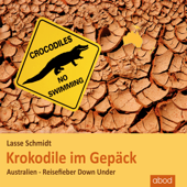 Krokodile im Gepäck : Australien - Reisefieber Down Under - Lasse Schmidt