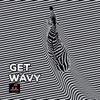 Get Wavy - Single