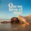 Que Me Lleve el Mar - Single