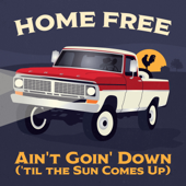Ain't Going Down (Til the Sun Comes up) - Home Free