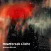 Heartbreak Cliche - Single album lyrics, reviews, download