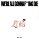 WE'RE ALL GONNA F***ING DIE cover art