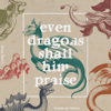 Brian Sauvé - Even Dragons Shall Him Praise artwork