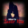 I Want to Taste You (Instrumental) album lyrics, reviews, download