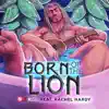 Born of the Lion (feat. Rachel Hardy) - Single album lyrics, reviews, download