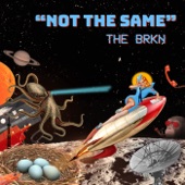 The BRKN - Not the Same