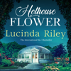 Hothouse Flower - Lucinda Riley