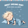 Sweet Dreams Baby: Music Box Lullabies