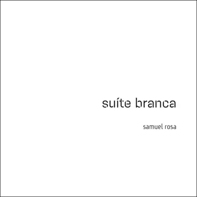 Suíte Branca (Trilha Sonora Original do Espetáculo do Grupo Corpo) - Samuel Rosa