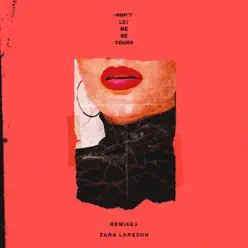 Don't Let Me Be Yours (Remixes) - Single - Zara Larsson