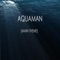 Aquaman (Main Theme) - LivingForce lyrics