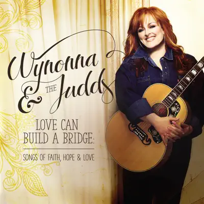 Love Can Build a Bridge: Songs of Faith, Hope & Love - The Judds