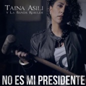 Taina Asili y la Banda Rebelde - No Es Mi Presidente