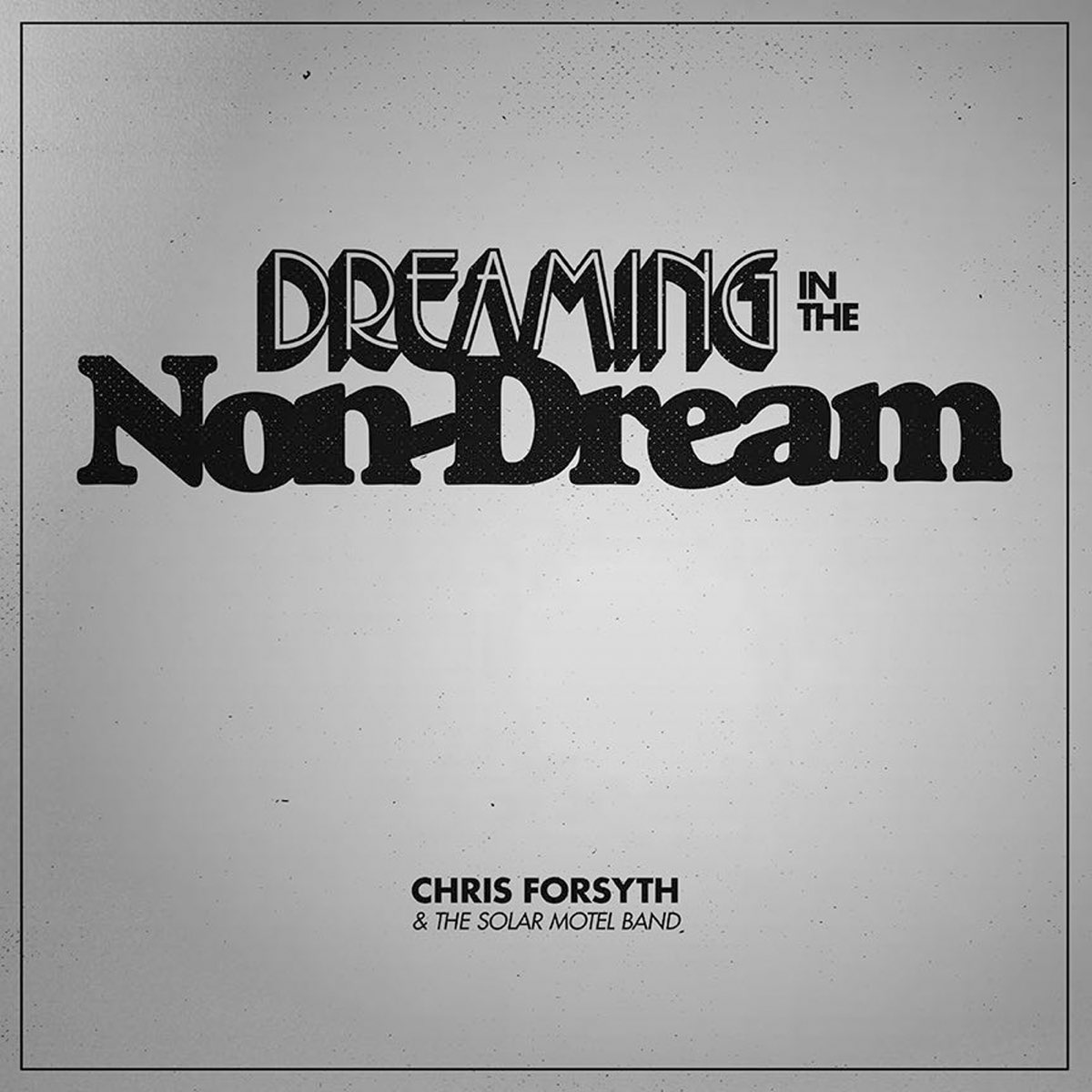 dreaming-in-the-non-dream-by-chris-forsyth-the-solar-motel-band-on