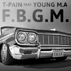 “F.B.G.M.” (feat. Young M.A.) - Single - T-Pain “F.B.G.M.” (feat. Young M.A.) - Single - T-Pain