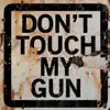 Don't Touch My Gun - Single album lyrics, reviews, download