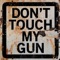 Don't Touch My Gun artwork