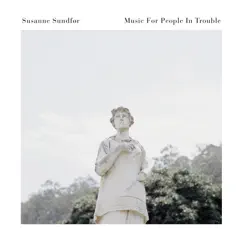 Music For People In Trouble by Susanne Sundfør album reviews, ratings, credits