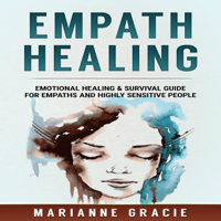 Marianne Gracie - Empath Healing: Emotional Healing & Survival Guide for Empaths and Highly Sensitive People (Unabridged) artwork