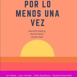 Por Lo Menos Una Vez (feat. Allan Epelbaum, Andrea Essenfeld, Leon Herdan & Uri Habie) - Single - David Bromberg Por Lo Menos Una Vez (feat. Allan Epelbaum, Andrea Essenfeld, Leon Herdan & Uri Habie) - Single - David Bromberg