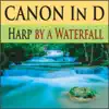 Canon In D Harp by a Waterfall - Single album lyrics, reviews, download