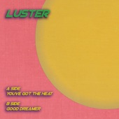 You've Got the Heat by Luster