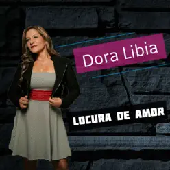 Locura de Amor - Single - Dora Libia Locura de Amor - Single - Dora Libia