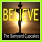 Believe - The Barnyard Cupcakes lyrics