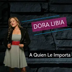 A Quien Le Importa - Single - Dora Libia A Quien Le Importa - Single - Dora Libia
