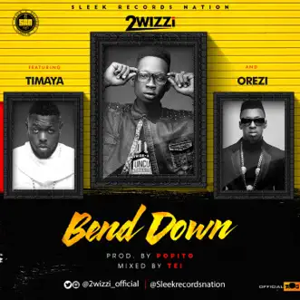 Bend Down (feat. Timaya & Orezi) - Single by 2wizzi album reviews, ratings, credits