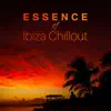 Essence of Ibiza Chillout – Summer Hot Music, Relaxation del Mar, Night Club Party Rhythms, Summer Lounge album lyrics, reviews, download