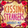 Kissing Strangers (Extended Workout Mix) song lyrics