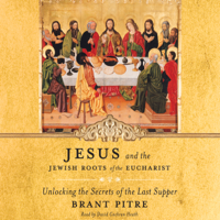 Brant Pitre & Scott Hahn - foreword - Jesus and the Jewish Roots of the Eucharist: Unlocking the Secrets of the Last Supper (Unabridged) artwork