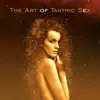 The Art of Tantric Sex: The Best Sensual & Passionate Music for Erotic Massage, Tantra Relaxation, Making Love, All Shades of Love album lyrics, reviews, download
