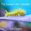 The Saddest Little Caterpillar - Single album lyrics, reviews, download