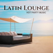 Latin Lounge: Hot Party Music artwork