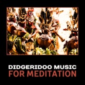 Didgeridoo Music for Meditation – Australian Meditation, Aboriginal Music, Ancient Rituals, Native Meditation, Deep Relaxation, World Music artwork
