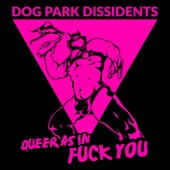 Dog Park Dissidents - Queer as in Fuck You