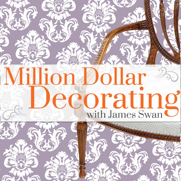 Million Dollar Decorating | million dollar decorating by james swan on apple podcasts Million Dollar Decorating | million dollar decorating by james swan on apple podcasts