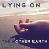Lying on the Mother Earth – Relaxing Natural Music and Healing Therapy Sounds album lyrics, reviews, download